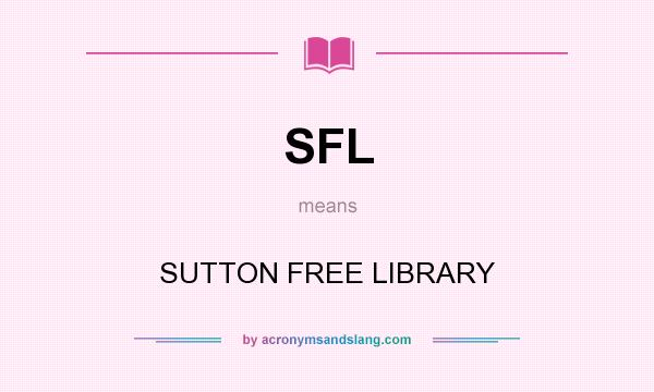What does SFL mean? It stands for SUTTON FREE LIBRARY