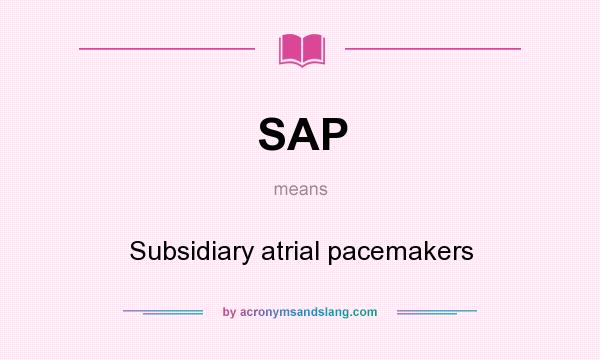 What does SAP mean? It stands for Subsidiary atrial pacemakers