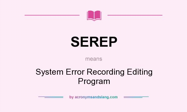 What does SEREP mean? It stands for System Error Recording Editing Program