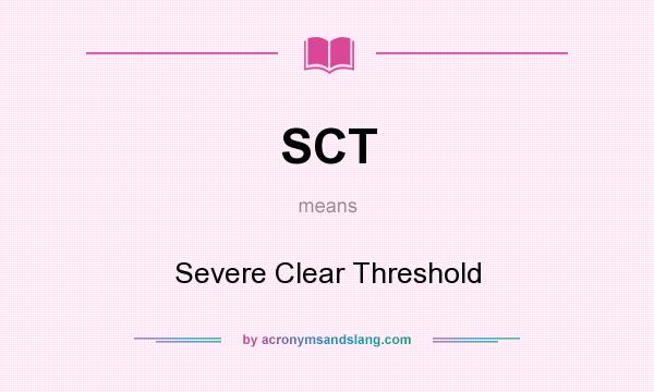What does SCT mean? It stands for Severe Clear Threshold