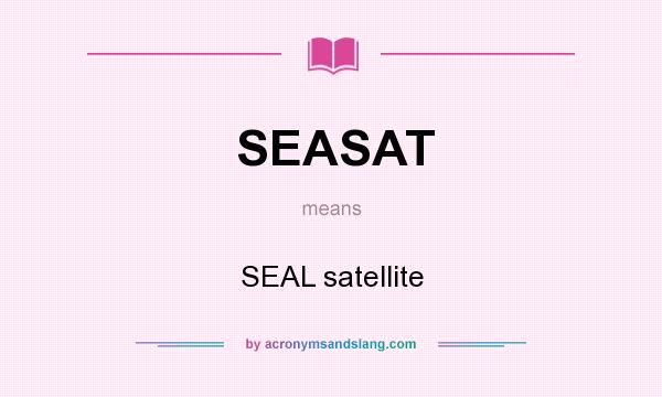 What does SEASAT mean? It stands for SEAL satellite