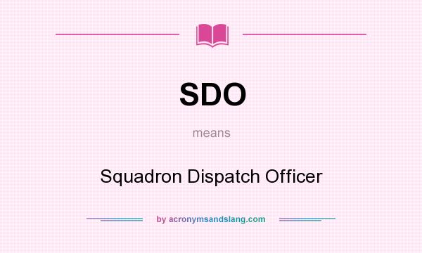 What does SDO mean? It stands for Squadron Dispatch Officer