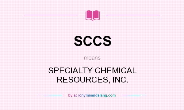 What does SCCS mean? It stands for SPECIALTY CHEMICAL RESOURCES, INC.