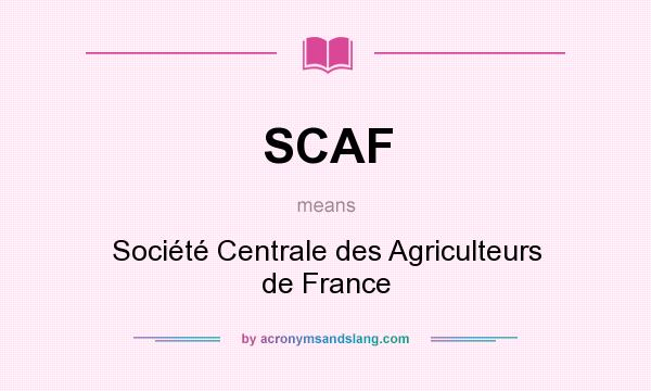 What does SCAF mean? It stands for Société Centrale des Agriculteurs de France