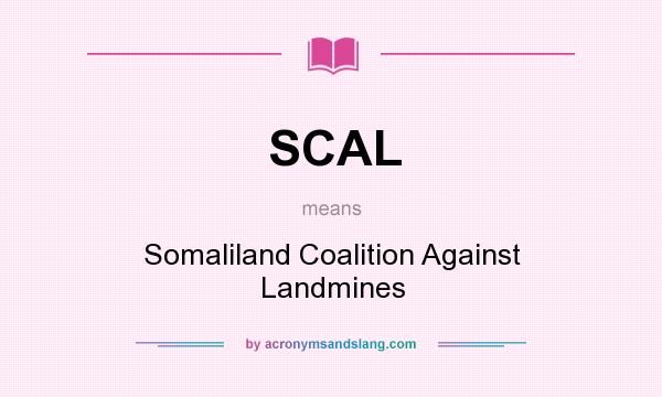 What does SCAL mean? It stands for Somaliland Coalition Against Landmines
