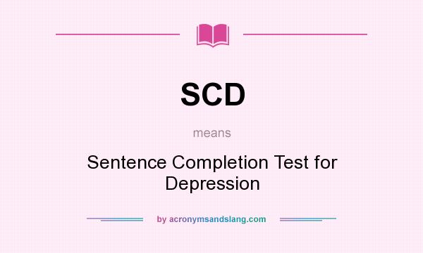 What does SCD mean? It stands for Sentence Completion Test for Depression