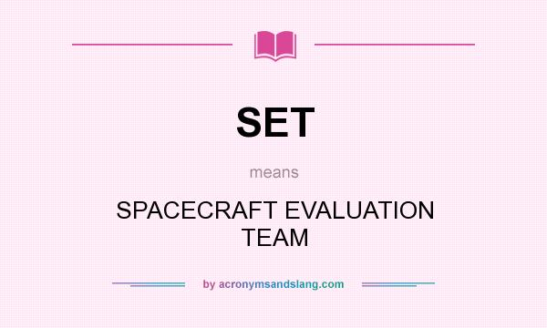 What does SET mean? It stands for SPACECRAFT EVALUATION TEAM