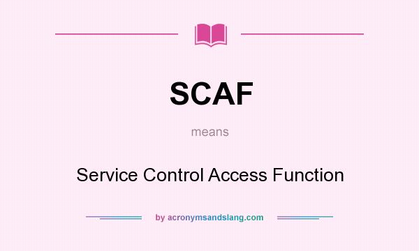 What does SCAF mean? It stands for Service Control Access Function