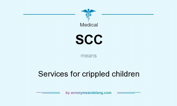 What does SCC mean? It stands for Services for crippled children