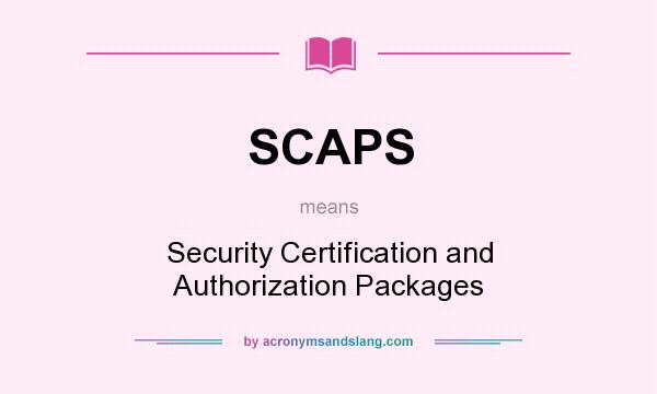 What does SCAPS mean? It stands for Security Certification and Authorization Packages