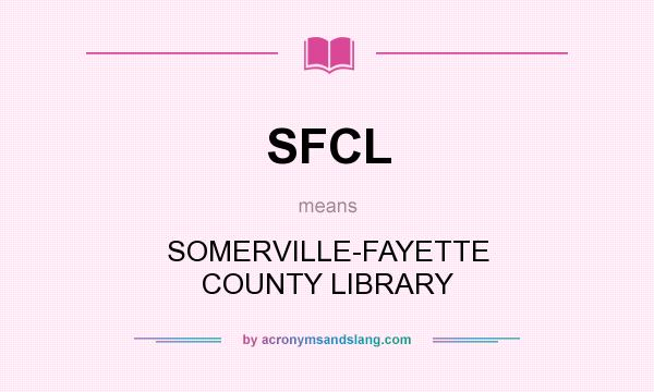 What does SFCL mean? It stands for SOMERVILLE-FAYETTE COUNTY LIBRARY