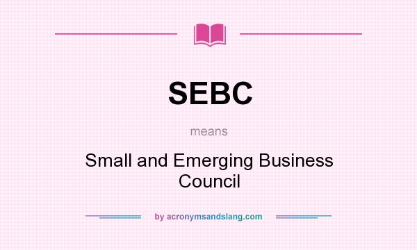 What does SEBC mean? It stands for Small and Emerging Business Council