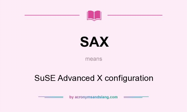 What does SAX mean? It stands for SuSE Advanced X configuration