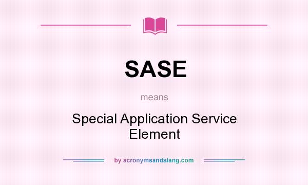 What does SASE mean? It stands for Special Application Service Element