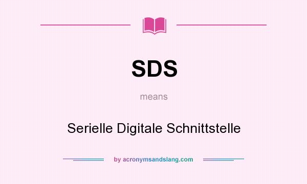 What does SDS mean? It stands for Serielle Digitale Schnittstelle