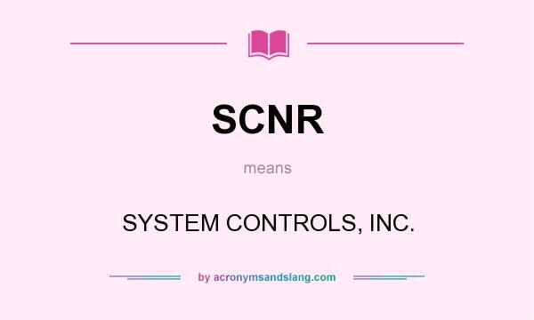 What does SCNR mean? It stands for SYSTEM CONTROLS, INC.