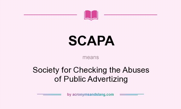 What does SCAPA mean? It stands for Society for Checking the Abuses of Public Advertizing