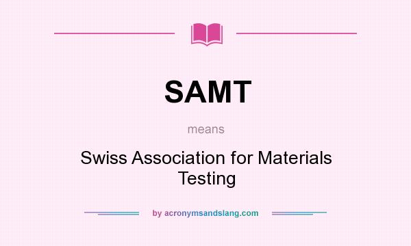 What does SAMT mean? It stands for Swiss Association for Materials Testing