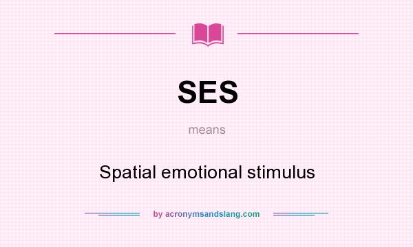 What does SES mean? It stands for Spatial emotional stimulus