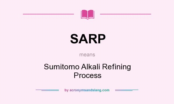 What does SARP mean? It stands for Sumitomo Alkali Refining Process