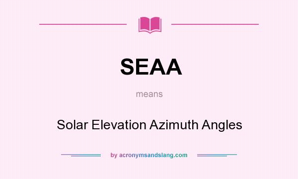 What does SEAA mean? It stands for Solar Elevation Azimuth Angles