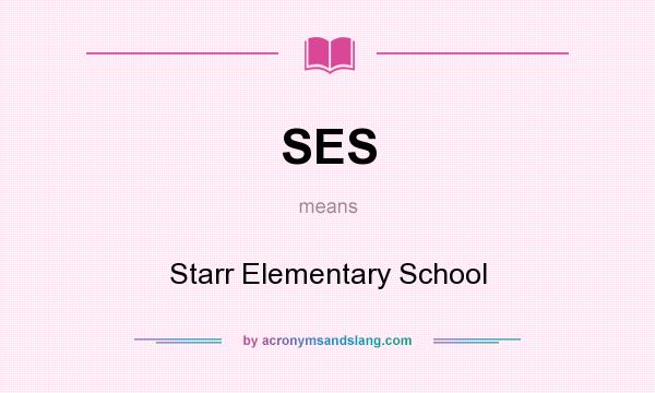 What does SES mean? It stands for Starr Elementary School