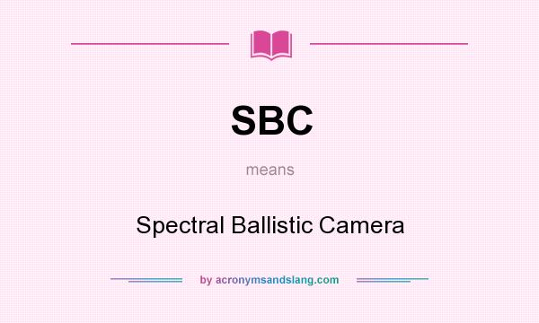 What does SBC mean? It stands for Spectral Ballistic Camera