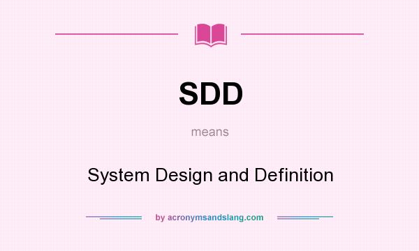 What does SDD mean? It stands for System Design and Definition