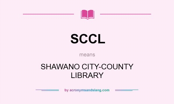 What does SCCL mean? It stands for SHAWANO CITY-COUNTY LIBRARY