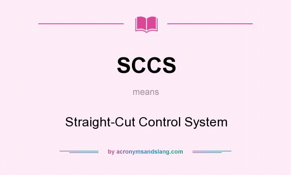 What does SCCS mean? It stands for Straight-Cut Control System