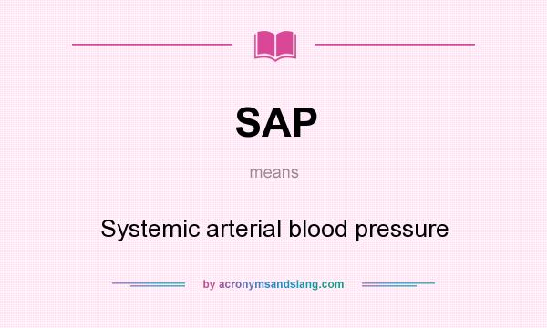 What does SAP mean? It stands for Systemic arterial blood pressure