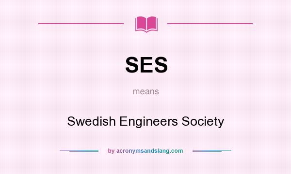 What does SES mean? It stands for Swedish Engineers Society