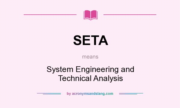 What does SETA mean? It stands for System Engineering and Technical Analysis