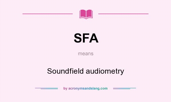 What does SFA mean? It stands for Soundfield audiometry