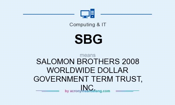 What does SBG mean? It stands for SALOMON BROTHERS 2008 WORLDWIDE DOLLAR GOVERNMENT TERM TRUST, INC.