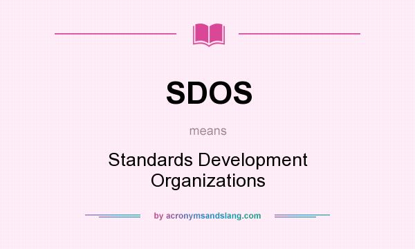 What does SDOS mean? It stands for Standards Development Organizations