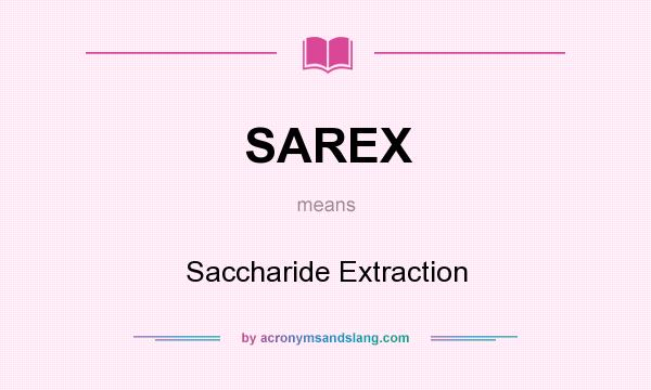 What does SAREX mean? It stands for Saccharide Extraction