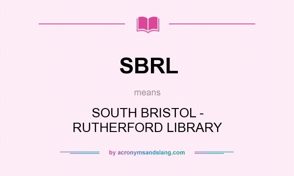 What does SBRL mean? It stands for SOUTH BRISTOL - RUTHERFORD LIBRARY
