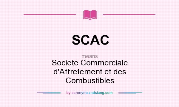 What does SCAC mean? It stands for Societe Commerciale d`Affretement et des Combustibles