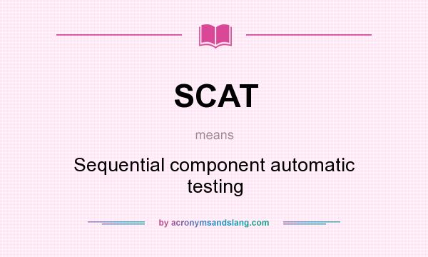 What does SCAT mean? It stands for Sequential component automatic testing