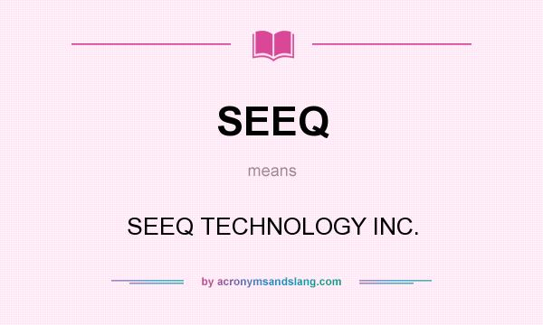 What does SEEQ mean? It stands for SEEQ TECHNOLOGY INC.