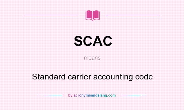 What does SCAC mean? It stands for Standard carrier accounting code