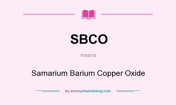 What does SBCO mean? It stands for Samarium Barium Copper Oxide