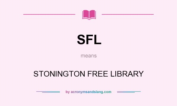 What does SFL mean? It stands for STONINGTON FREE LIBRARY