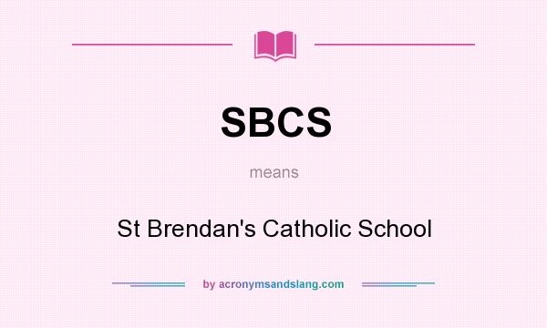 What does SBCS mean? It stands for St Brendan`s Catholic School