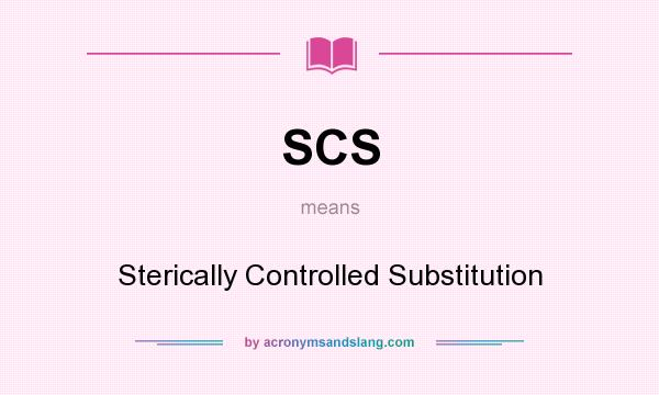 What does SCS mean? It stands for Sterically Controlled Substitution