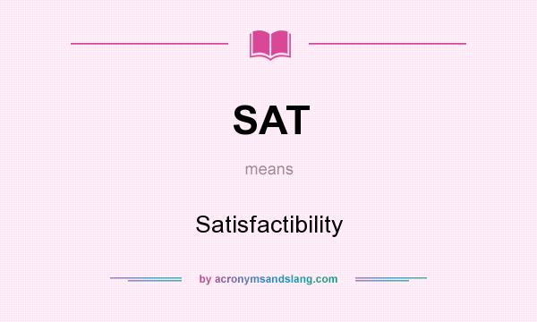 What does SAT mean? It stands for Satisfactibility