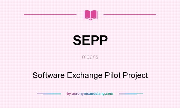What does SEPP mean? It stands for Software Exchange Pilot Project