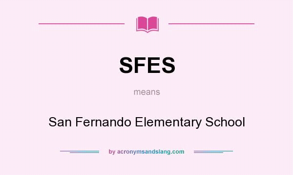 What does SFES mean? It stands for San Fernando Elementary School