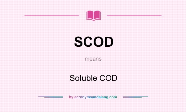 What does SCOD mean? It stands for Soluble COD